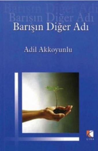 Barışın Diğer Adı - Adil Akkoyunlu - Çıra Yayınları