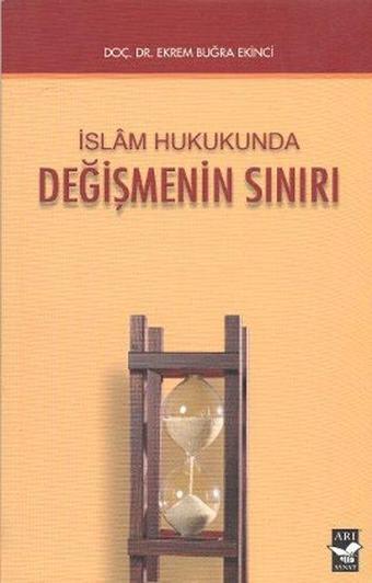 İslam Hukukunda Değişmenin Sınırı - Ekrem Buğra Ekinci - Arı Sanat Yayınevi