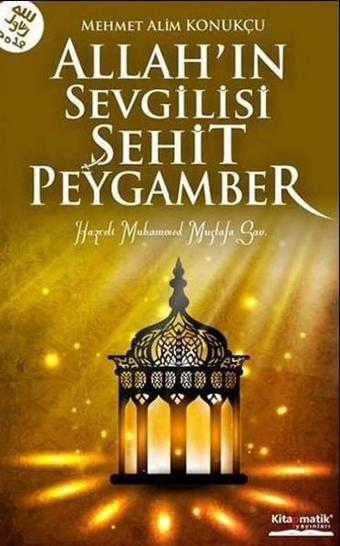 Allahın Sevgilisi Şehit Peygamber - Alim Konukçu - Kitapmatik Yayınları