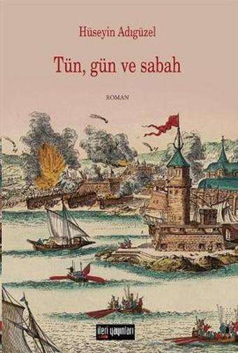 Tün Gün ve Sabah - Hüseyin Adıgüzel - İleri Yayınları