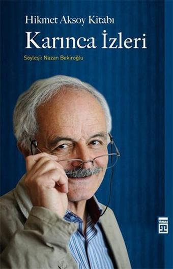 Karınca İzleri - Hikmet Aksoy Kitabı - Nazan Bekiroğlu - Timaş Yayınları