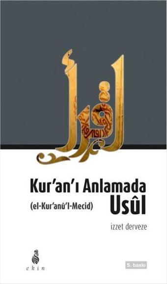 Kur'an'ı Anlamada Usül - İzzet Derveze - Ekin Yayınları