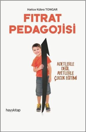 Fıtrat Pedagojisi - Adetlerle Değil Ayetlerle Çocuk Eğitimi - Hatice Kübra Tongar - Hayykitap