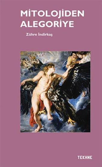 Mitolojiden Alegoriye - Zühre İndirkaş - Tekhne Yayınları