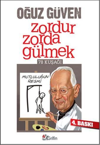 Zordur Zorda Gülmek - Oğuz Güven - Grifin Kitap