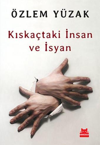 Kıskaçtaki İnsan ve İsyan - Kırmızı Kedi Yayınevi