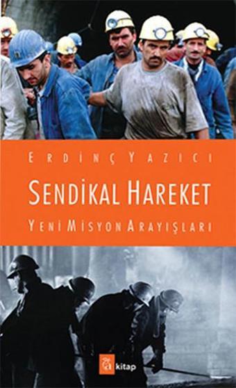 Sendikal Hareket Yeni Misyon Arayışları - Erdinç Yazıcı - A Kitap