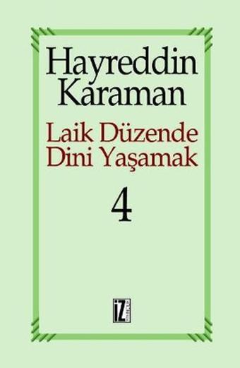 Laik Düzende Dini Yaşamak Cilt: 4 - Hayreddin Karaman - İz Yayıncılık