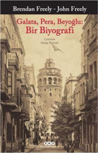 Galata Pera Beyoğlu: Bir Biyograf - John Freely - Yapı Kredi Yayınları