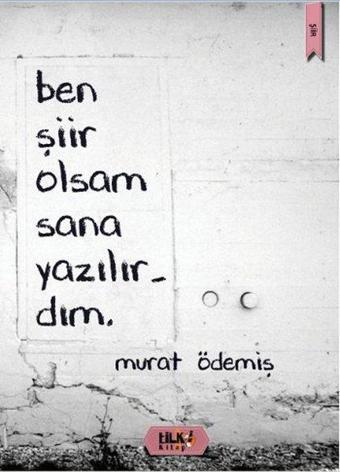 Ben Şiir Olsam Sana Yazılırdım - Murat Ödemiş - Tilki Kitap