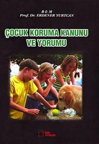 Çocuk Koruma Kanunu ve Yorumu - Erdener Yurtcan - Kare Yayınları