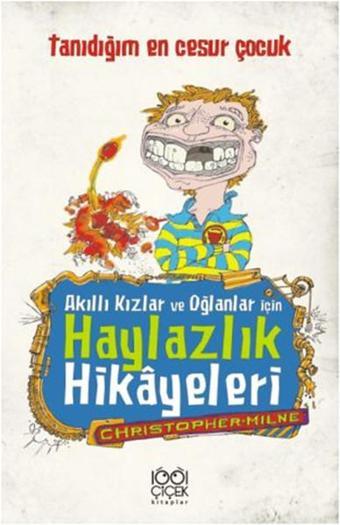 Akıllı Kızlar ve Oğlanlar İçin Haylazlık Hikyeleri- Tanıdığım En Cesur Çocuk - Christopher Milne - 1001 Çiçek