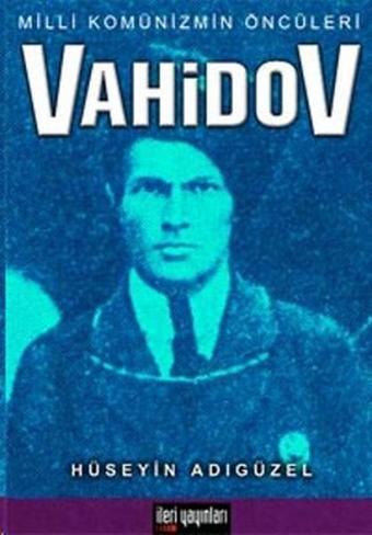 Milli Komünizmin Öncüleri Vahidov - Hüseyin Adıgüzel - İleri Yayınları