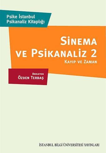 Sinema ve Psikanaliz 2 - Kayıp ve Zaman - Kolektif  - İstanbul Bilgi Üniv.Yayınları