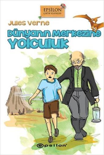 Dünyanın Merkezine Yolculuk - Jules Verne - Epsilon Yayınevi