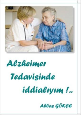 Alzheimer Tedavisinde İddialıyım!... - Abbas Gökçe - Kutup Yıldızı Yayınları