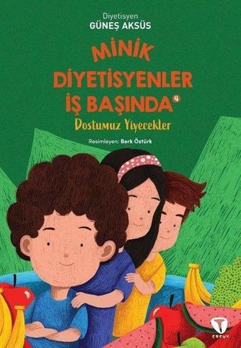 Minik Diyetisyenler İş Başında 4 - Dostumuz Yiyecekler - Güneş Aksüs - Turkuvaz Çocuk