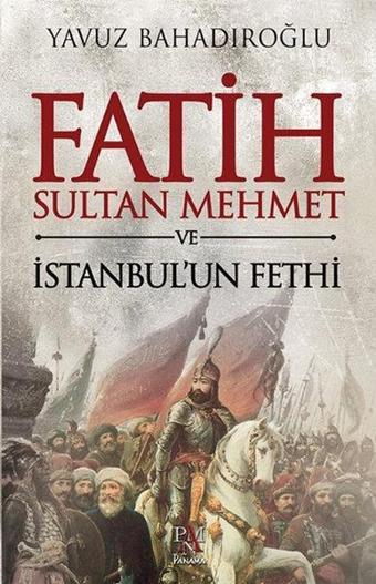 Fatih Sultan Mehmet ve İstanbul'un Fethi - Yavuz Bahadıroğlu - Panama Yayıncılık