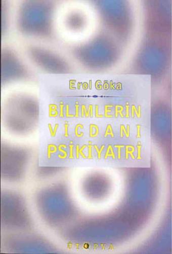 Bilimlerin Vicdanı Psikiyatri - Erol Göka - Ütopya Yayınevi