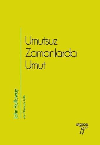 Umutsuz Zamanlarda Umut - John Holloway - Otonom Yayıncılık