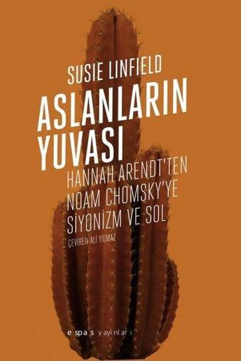 Aslanların Yuvası - Hannah Arendt'ten Noam Chomsky'e Siyonizm ve Sol - Susie Linfield - Espas Sanat Kuram Yayınları