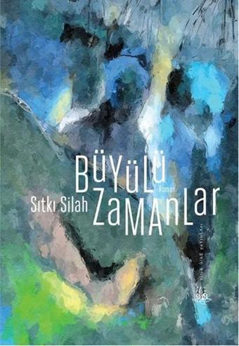 Büyülü Zamanlar - Sıtkı Silah - Yitik Ülke Yayınları