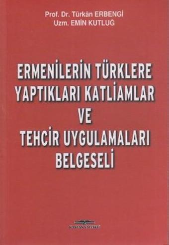 Ermenilerin Türklere Yaptıkları Katliamlar ve Tehcir Uygulamaları Belgeseli - Emin Kutluğ - Kastaş Yayınları