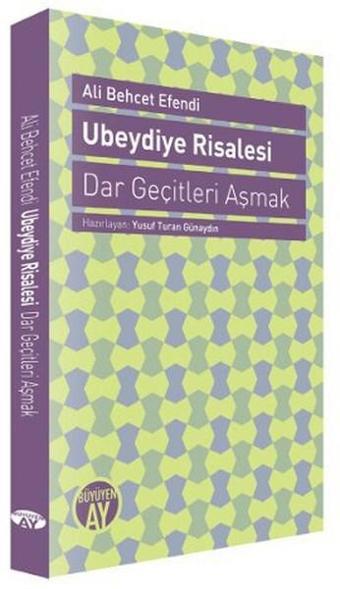 Ubeydiye Risalesi - Dar Geçitleri Aşmak - Ali Behcet Efendi - Büyüyenay Yayınları