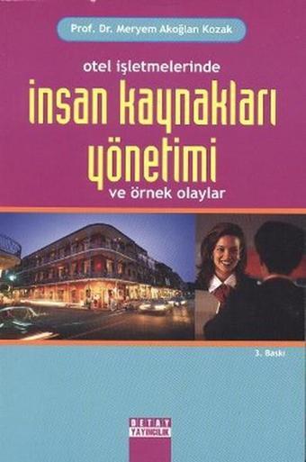 Otel İşletmelerinde İnsan Kaynakları Yönetimi veÖrnek Olaylar - Meryem Akoğlan Kozak - Detay Yayıncılık