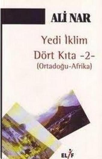 Yedi İklimDört Kıta -2-Ortadoğu Afrika - Ali Nar - Elif Yayınları