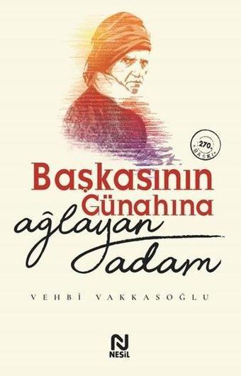 Başkasının Günahına Ağlayan Adam - Vehbi Vakkasoğlu - Nesil Yayınları