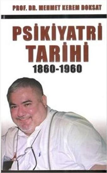 Psikiyatri Tarihi 1860 - 1960 - Mehmet Kerem Doksat - Alter Yayınları