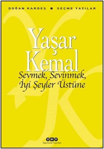 Sevmek Sevinmek İyi Şeyler Üstüne - Yaşar Kemal - Yapı Kredi Yayınları