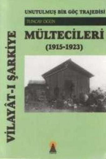 Vilayat-ı Şarkiye Mültecileri Unutulmuş Bir Göç Trajedisi (1915-1923) - Tuncay Öğün - Ebabil