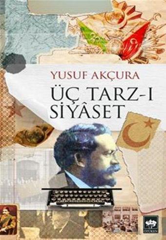 Üç Tarz-ı Siyaset - Yusuf Akçura - Ötüken Neşriyat