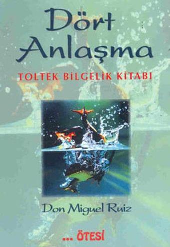 Dört Anlaşma - Don Miguel Ruiz - Ötesi Yayıncılık