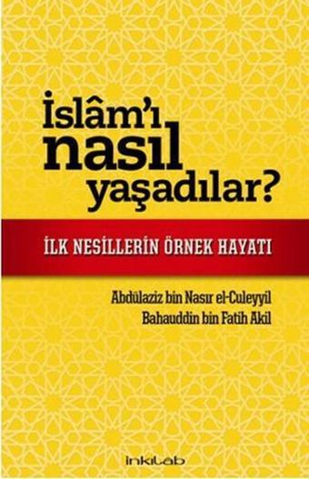 İslam'ı Nasıl Yaşadılar? - Abdülaziz bin Nasır el-Culeyyil - İnkılab Yayınları