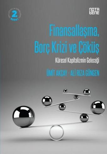 Finansallaşma Borç Krizi ve Çöküş - Ümit Akçay - Nota Bene Yayınları