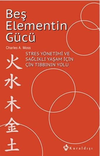 Beş Elementin Gücü - Charles A. Moss - Kuraldışı Yayınları