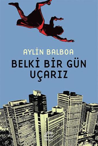 Belki Bir Gün Uçarız - Aylin Balboa - İletişim Yayınları