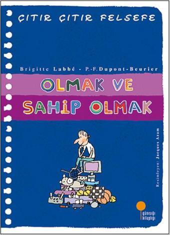 Çıtır Çıtır Felsefe 27 - Olmak ve Sahip Olmak - Brigitte Labbe - Günışığı Kitaplığı