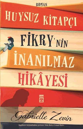 Huysuz Kitapçı Fikry'nin İnanılmaz Hikayesi - Gabrielle Zevin - Timaş Yayınları