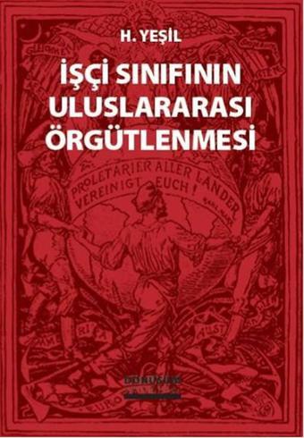 İşçi Sınıfının Uluslararası Örgütlenmesi - H. Yeşil - Dönüşüm Yayınları