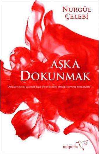 Aşka Dokunmak - Nurgül Çelebi - Müptela Yayınları