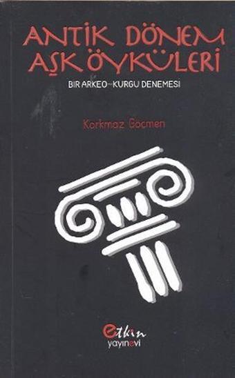 Antik Dönem Aşk Öyküleri - Korkmaz Göçmen - Etkin Yayınları