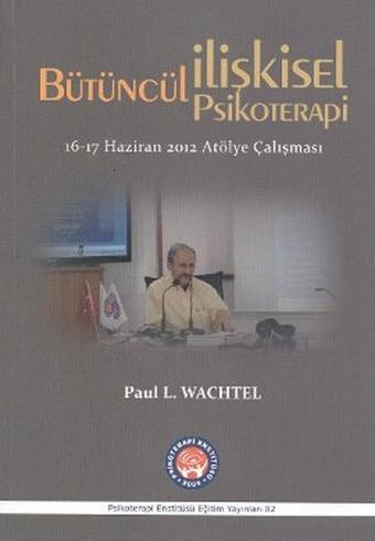 Bütüncül İlişkisel Psikoterapi - Paul L. Wachtel - Psikoterapi Enstitüsü