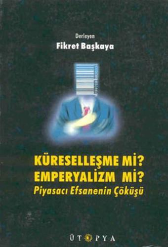 Küreselleşme mi? Emperyalizm mi? - Fikret Başkaya - Ütopya Yayınevi