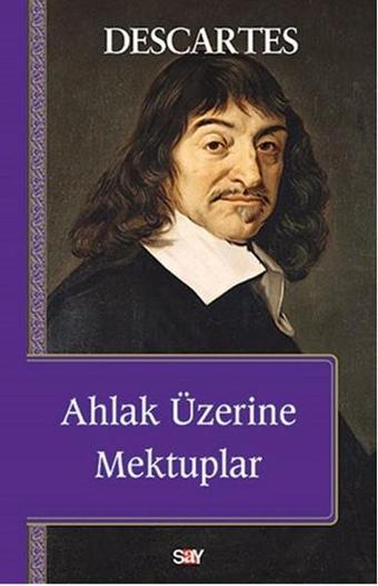 Ahlak Üzerine Mektuplar - Rene Descartes - Say Yayınları