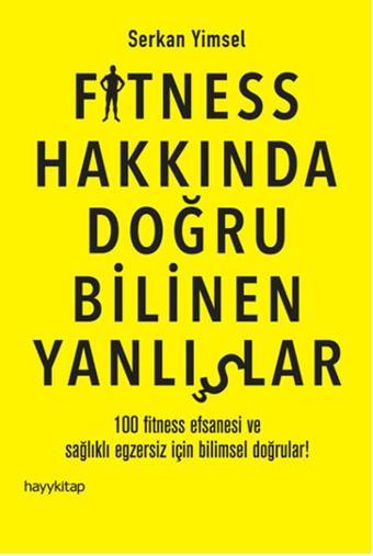 Fitness Hakkında Doğru Bilinen Yanlışlar - Serkan Yimsel - Hayykitap