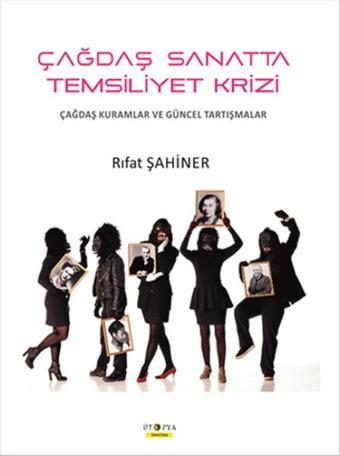 Çağdaş Sanatta Temsiliyet Krizi - Rıfat Şahiner - Ütopya Yayınevi